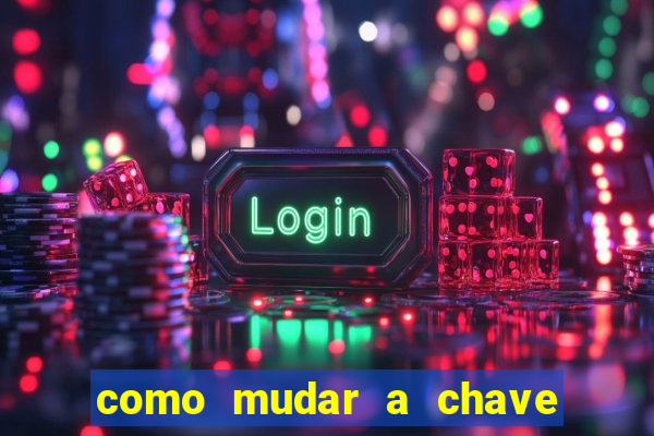 como mudar a chave pix na brabet